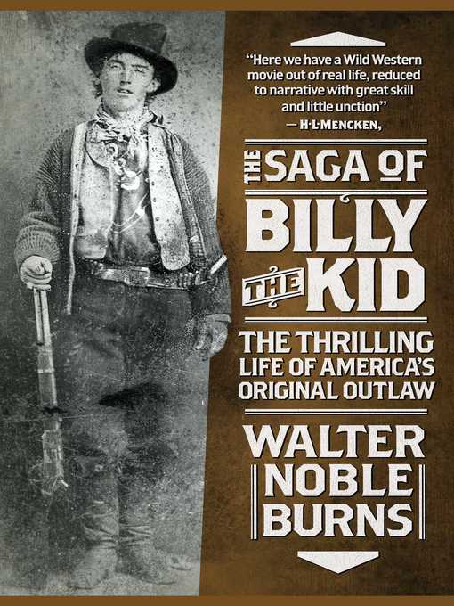 Title details for The Saga of Billy the Kid: the Thrilling Life of America's Original Outlaw by Walter Noble Burns - Wait list